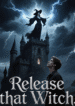 Release that witch